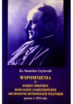 Wspomnienia o Księdzu doktorze Romualdzie Jałbrzykowskim arcybiskupie metropolicie wileńskim