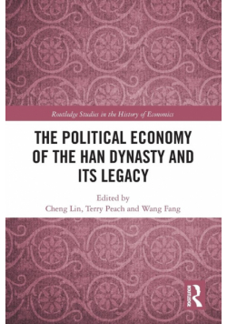 The Political Economy of the Han Dynasty and Its Legacy