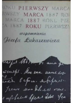 Pierwszy marca 1887 roku wspomnienia Józefa Łukaszewicza