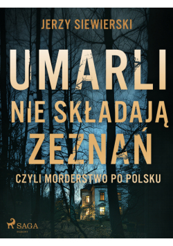 Umarli nie składają zeznań, czyli morderstwo po polsku
