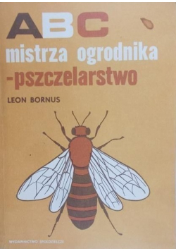 ABC mistrza ogrodnika pszczelarstwo