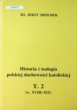 Historia i teologia polskiej duchowości katolickiej T 2