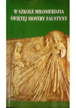 W szkole miłosierdzia świętej siostry faustyny