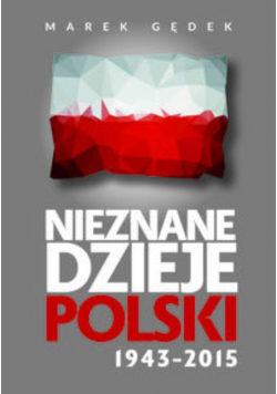 Nieznane dzieje Polski 1943 2015