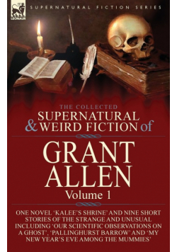 The Collected Supernatural and Weird Fiction of Grant Allen