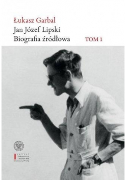 Jan Józef Lipski. Biografia źródłowa 1926-1968 T.1