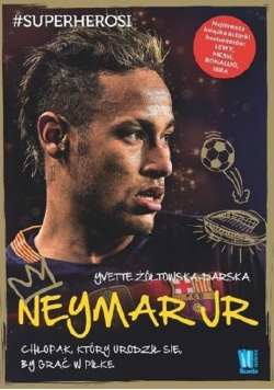 Neymar jr chłopak który urodził się by grać w piłkę