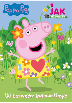 Peppa Pig. Jak malowane cz.1 W barwnym świecie