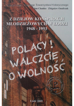 Z dziejów konspiracji młodzieżowych w Łodzki Polacy walczcie o wolność!