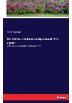 The Political and Financial Opinions of Peter Cooper