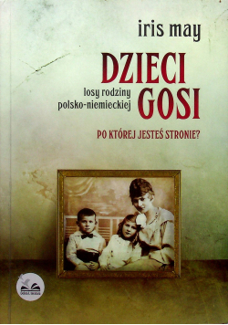 Dzieci Gosi losy rodziny polsko - niemieckiej