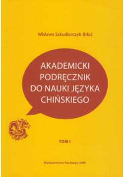 W. - Akademicki podręcznik do nauki języka chińskiego Tom I