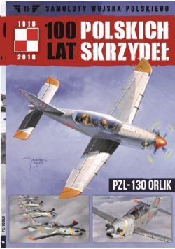 100 lat Polskich Skrzydeł Tom 15 PZL 130 Orlik