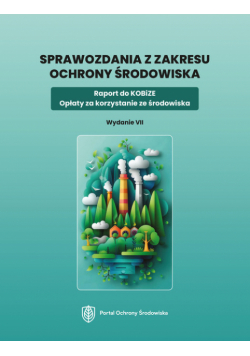 Sprawozdania z zakresu ochrony środowiska. Raport do KOBiZE. Opłaty za korzystanie ze środowiska