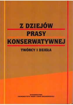 Borowik Bogdan, Mich Włodzimierz (red.) - Z dziejów prasy konserwatywnej