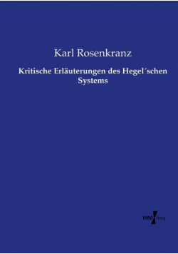 Kritische Erläuterungen des Hegel´schen Systems