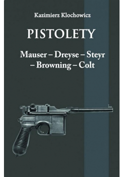 Pistolety: Mauser, Dreyse, Steyr, Browning, Colt