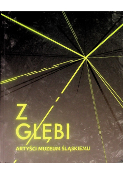 Z głębi. Artyści Muzeum Śląskiemu