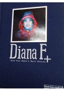 Diana F More true tales and short stories