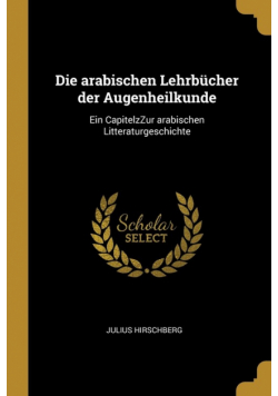 Die arabischen Lehrbücher der Augenheilkunde