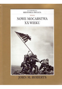 Ilustrowana historia swiata Tom IX Nowe mocarstwa XX wieku