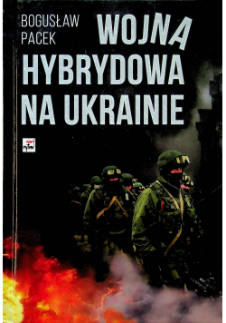 Wojna hybrydowa na Ukrainie plus Dedykacja Pacek