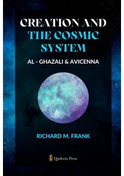 Creation and the Cosmic System - Al Ghazali and Avicenna