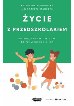 Życie z przedszkolakiem. Rozwój, emocje i relacje dzieci w wieku 3–6 lat. Mamania. Pierwszy kontakt
