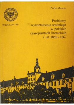 Problemy wykształcenia średniego w polskich czasopismach literackich z lat 1850 - 1867