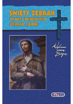 Święty żebrak Żywot Benedykta Józefa Labre
