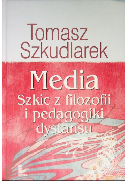 Media Szkic z filozofii i pedagogiki dystansu