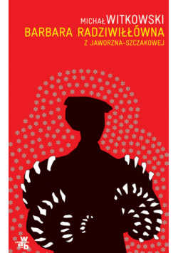 Barbara Radziwiłłówna z Jaworzna-Szczakowej