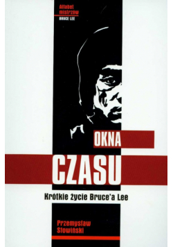 Okna czasu: krótkie życie Bruce'a Lee