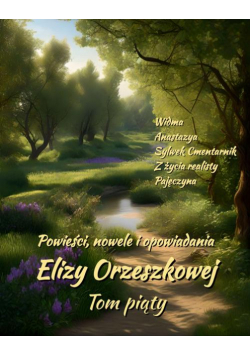 Powieści, nowele i opowiadania Elizy Orzeszkowej. Tom V