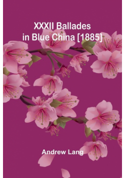 XXXII Ballades in Blue China [1885]