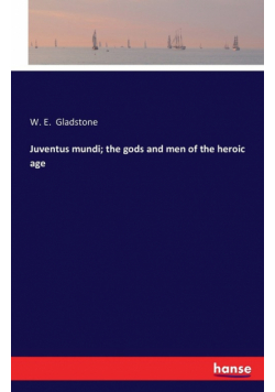 Juventus mundi; the gods and men of the heroic age