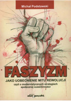 Faszyzm jako uobecnienie mitu rewolucji