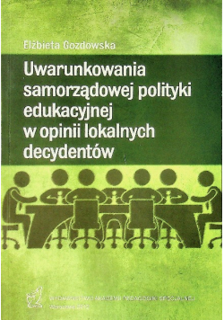 Uwarunkowania samorządowej polityki edukacyjnej w opinii lokalnych decydentów