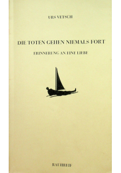 Die Toten gehen niemals fort Erinnerung an eine Liebe