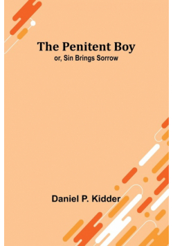 The Penitent Boy; or, Sin Brings Sorrow