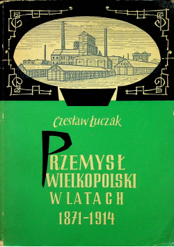 Przemysł Wielkopolski w latach 1871  1914