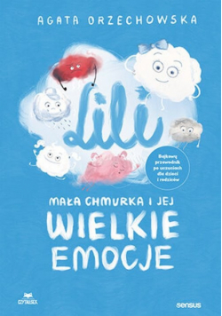 Lili. Mała chmurka i jej wielkie emocje. Bajkowy przewodnik po uczuciach dla dzieci i rodziców