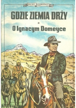 Gdzie ziemia drży O Ignacym Domeyce