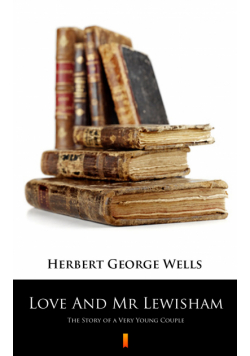 Love And Mr Lewisham. The Story of a Very Young Couple