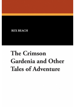 The Crimson Gardenia and Other Tales of Adventure
