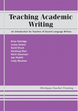 Teaching Academic Writing: An Introduction for Teachers of Second Language Writers