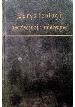 Zarys teologii ascetycznej i mistycznej Tom II 1928 r