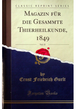 Magazin fur die gesammte thierheilkunde vol 15 reprint z 1849 r