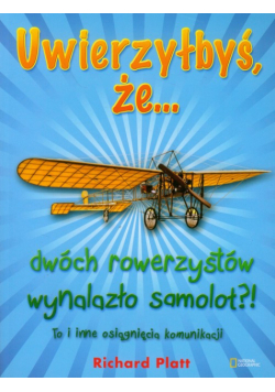 Platt Richard - Uwierzyłbyś, że dwóch rowerzystów wynalazło samolot?!