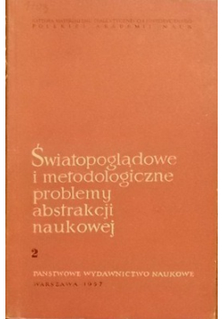 Światopoglądowe i metodologiczne problemy abstrakcji naukowej